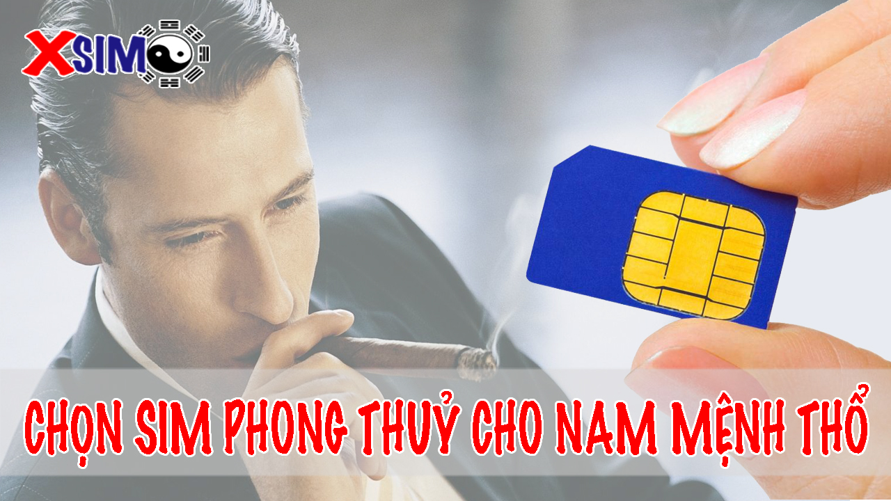 Cách chọn sim phong thuỷ cho Nam mệnh Thổ