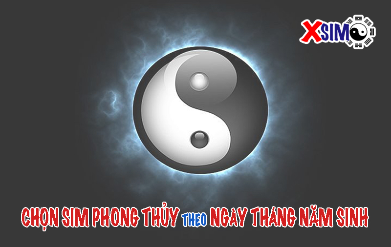 Cách chọn sim phong thủy theo ngày tháng năm sinh