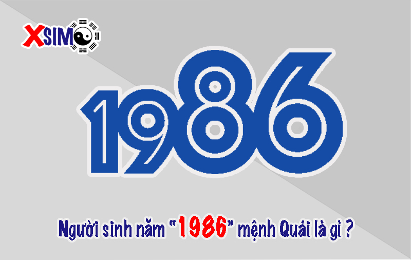Người sinh năm 1986 mệnh quái là gì