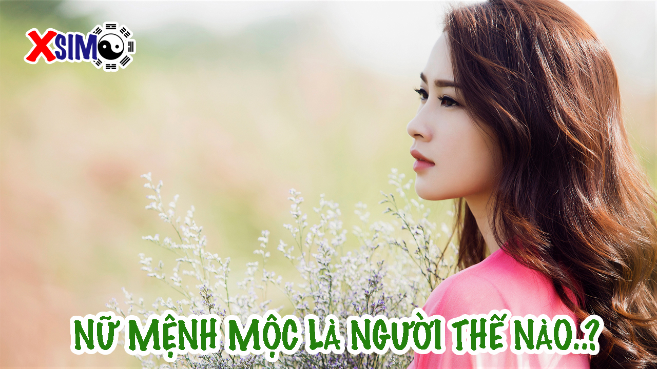 Người nữ mệnh Mộc là người thế nào