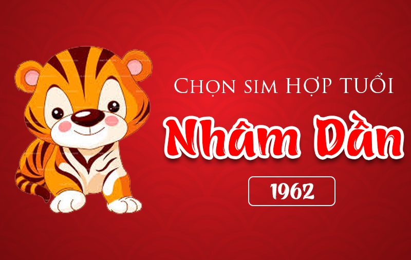 Cách chọn sim hợp tuổi 1962 (Nhâm Dần)