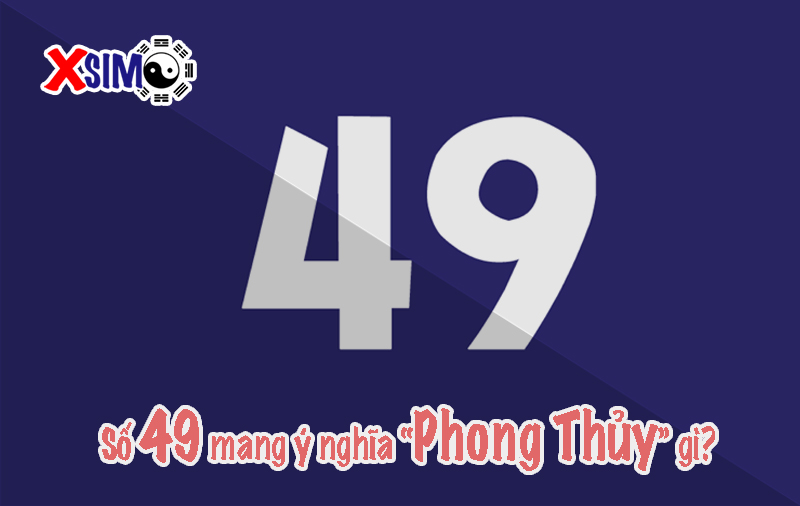 Số 49 có ý nghĩa gì trong phong thủy số