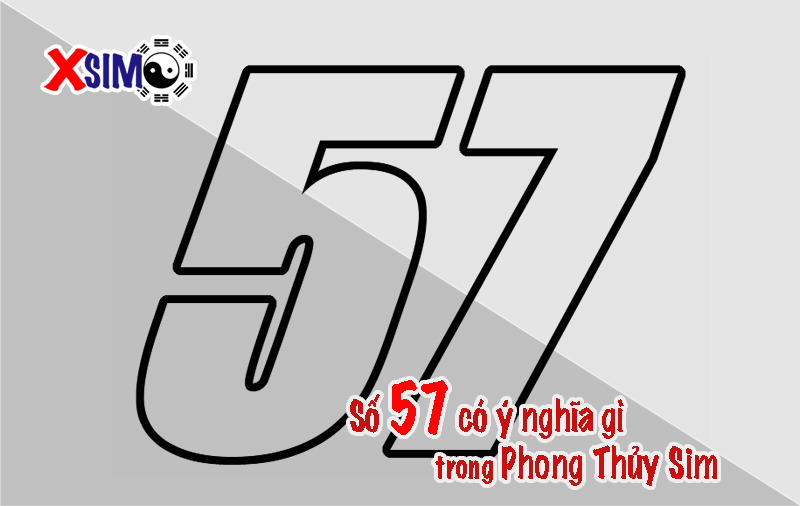 Số 57 có ý nghĩa gì trong phong thủy sim