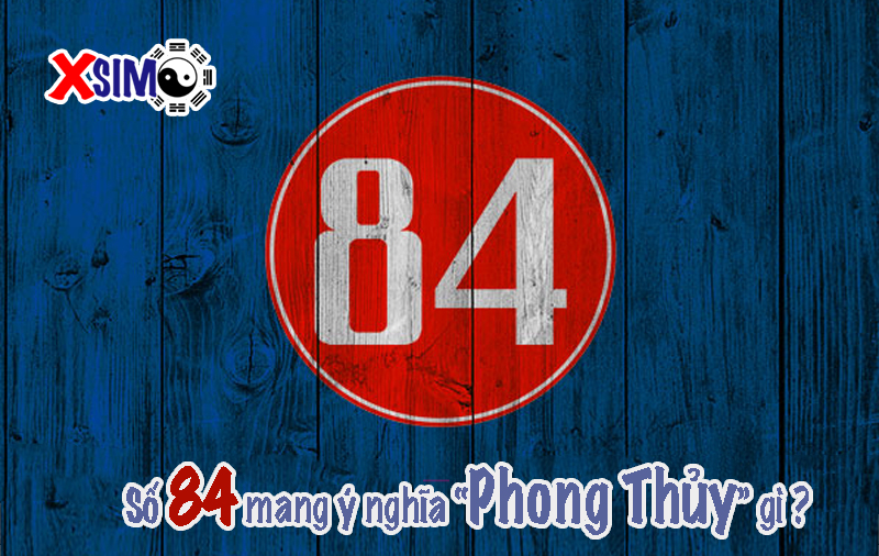 Số 84 có ý nghĩa gì trong phong thủy số