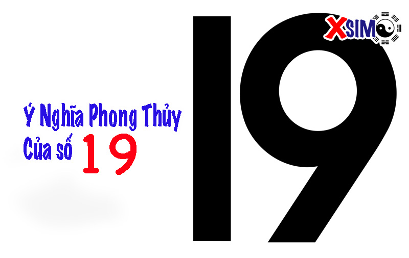 Số 19 có ý nghĩa gì, mang tính phong thủy gì