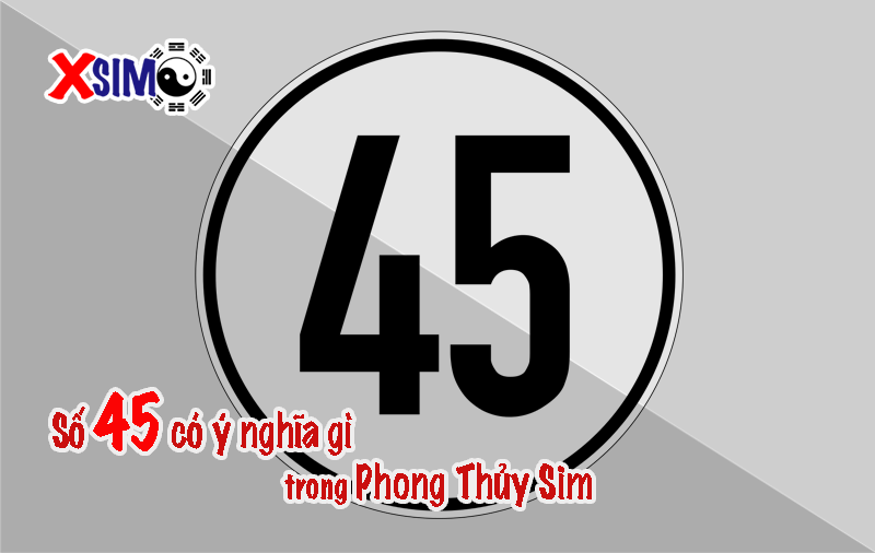 Ý nghĩa số 45 trong phong thủy sim