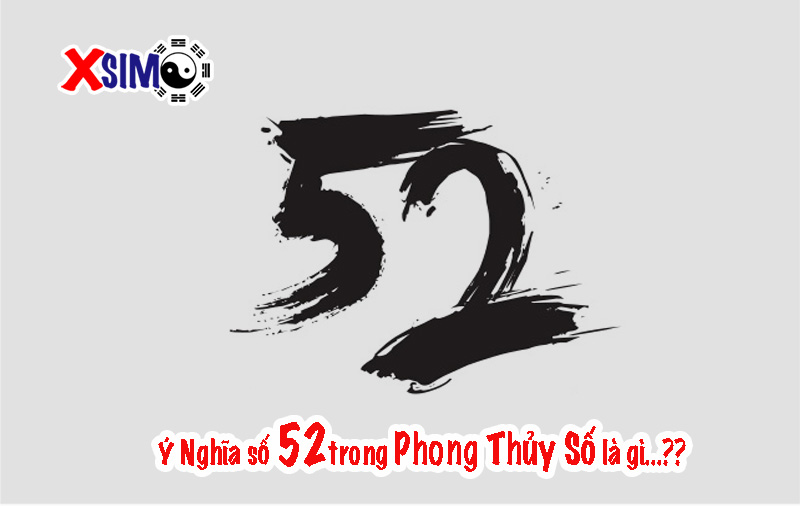 Ý nghĩa số 52 là gì, số 52 trong phong thủy sim có ý nghĩa gì