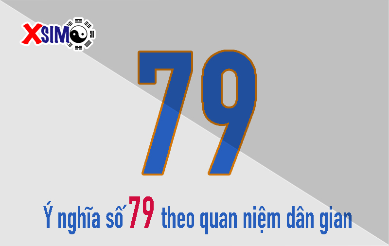 Ý nghĩa số 79 theo quan niệm dân gian